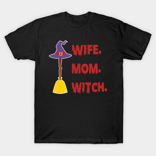 Mom Wife Witch Funny Halloween Costume Gift for Mom T-Shirt by BadDesignCo